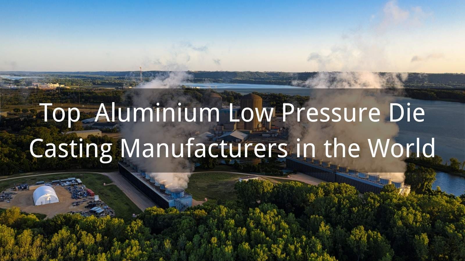 Top 10 Aluminium Low Pressure Die Casting Manufacturers in the World