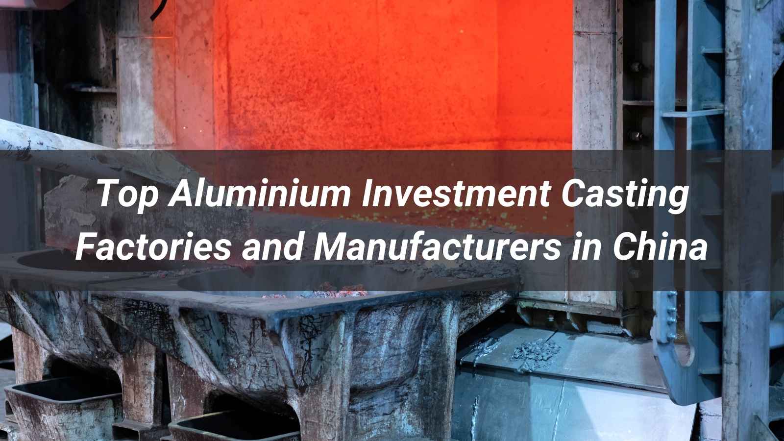 Top 10 Aluminium Investment Casting Factories and Manufacturers in China