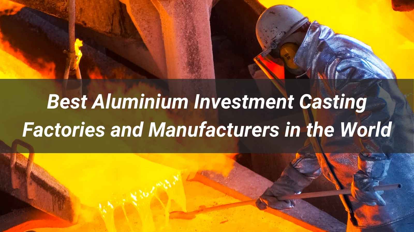 Top 10 Aluminium Investment Casting Factories and Manufacturers in the World