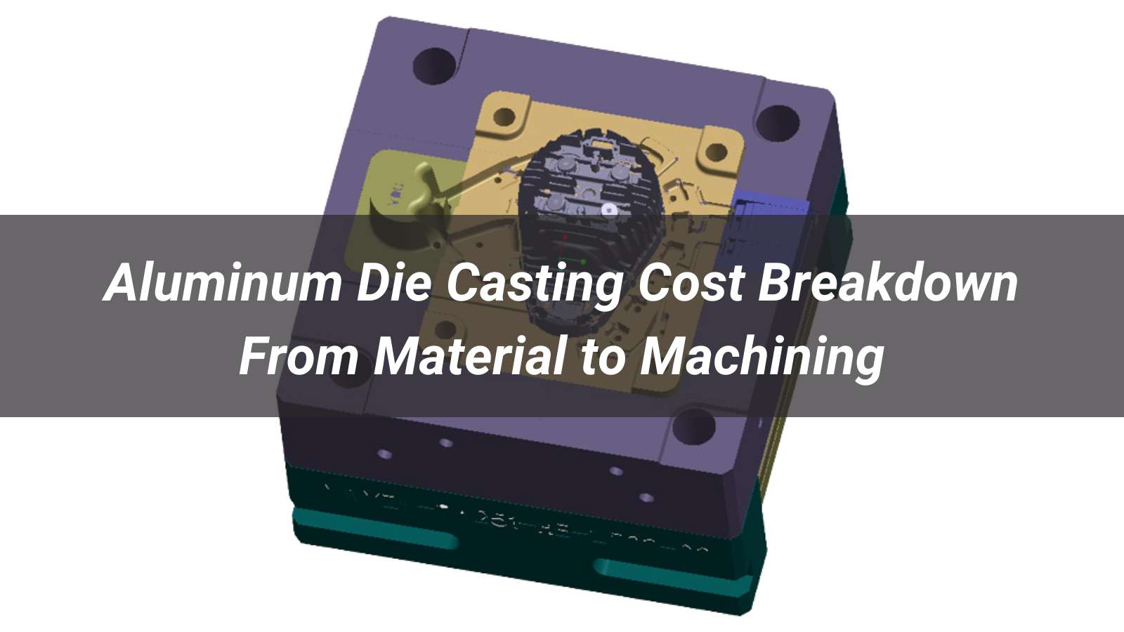 Aluminum Die Casting Cost Breakdown: From Material to Machining